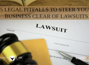 5 Legal Pitfalls to Steer Your Business Clear of Lawsuits
