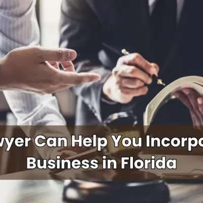 How a Lawyer Can Help You Incorporate Your Business in Florida